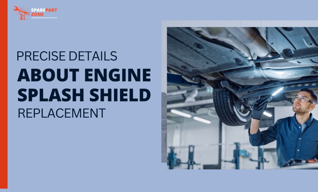 ENGINE SPLASH SHIELD Replacement